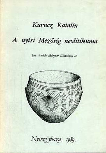 Kurucz Katalin - A ny�ri Mez�s�g neolitikuma