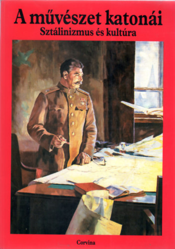 Gy�rgy P�ter-Turai Hedvig - A m�v�szet katon�i (Szt�linizmus �s kult�ra)