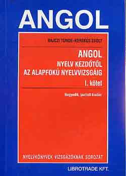 Bajczi Tünde-Kerekes Zsolt - Angol nyelv kezdőtől az alapfokú nyelvvizsgáig I.