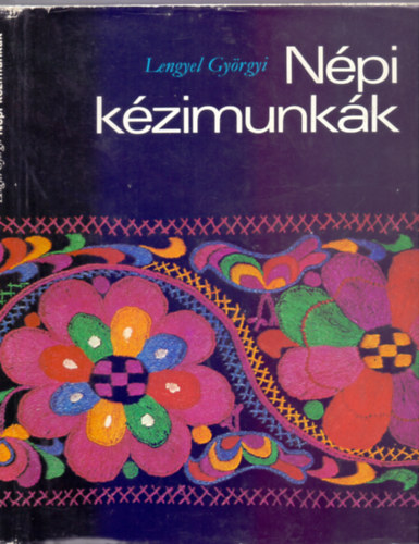 Lénárt Istvánné , Antalné Szathmáry Ilona Lengyel Györgyi (szerk.) - Népi kézimunkák - Fonás, szövés, hímzés, A hímzés keletkezése, alapanyagai, Női- Férfihímzések