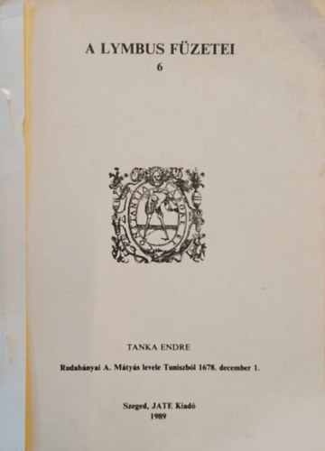 Tanka Endre - Lymbus füzetei 6 - Rudabányai A. Mátyás Levele Tunszból 1687 december 1.