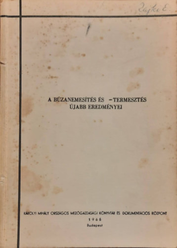 Dr. Dr. Kiss �rp�d, Dr. Koltay �rp�d, Dr. Lelley J�nos, Dr. Rajki S�ndor, Dr. Gecse Gyula  Beke Ferenc (szerk) - A b�zanemes�t�s �s -termeszt�s �jabb eredm�nyei.