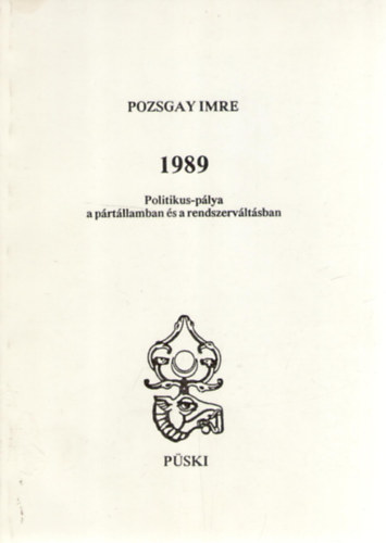 Pozsgay Imre - 1989 - Politikus-plya a prtllamban s a rendszervltsban