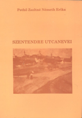 Peth� Zsoltn� N�meth Erika - Szentendre utcanevei (dedik�lt)