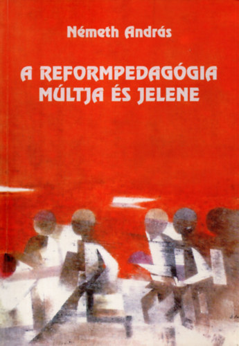 Németh András - A reformpedagógia múltja és jelene.