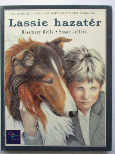 Rosemary-Jeffers, Susan Wells - Lassie hazatér AZ EREDETI ERIC KNIGHT TÖRTÉNET 1938-BÓL