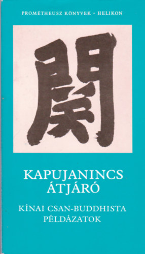 Miklós Pál ; (szerk.) - Jen-csao - Cun-csiang - Kapujanincs átjáró (Kínai Csan-buddhista példázatok)