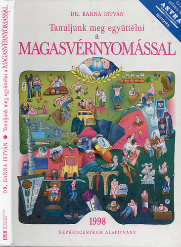 Dr. Szerk.: Dr. Polner K�lm�n, Graf.: Sallai J�zsef Barna Istv�n - Tanuljunk meg egy�tt�lni a magasv�rnyom�ssal - (Mit kell tudni a v�rnyom�sr�l?; A magasv�rnyom�s betegs�g; A v�rnyom�sm�r�s; A magasv�rnyom�sbetegs�g jellemz� t�netei, oszt�lyoz�sa, sz�v�dm�nyei, mi�rt vesz�lyes; A hipert�n