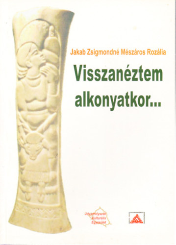 Jakab Zsigmondn Mszros Rozlia - Visszanztem alkonyatkor...