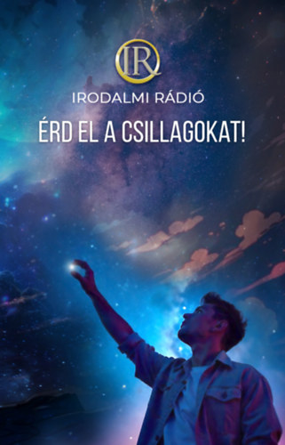 Zsoldos �rp�d  (szerk.) - Zsolod Adrienn  (szerk.) - �rd el a csillagokat! - Az Irodalmi R�di� alkot�k�z�ss�ge