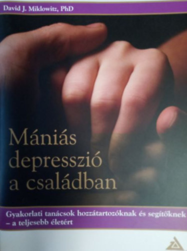 David J. Miklowitz - Mnis depresszi a csaldban - Gyakorlati tancsok hozztartozknak s segtknek - a teljesebb letrt