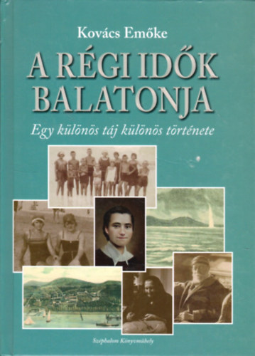 A régi idők Balatonja - Egy különös táj különös története