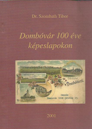 Szombath Tibor - Dombóvár 100 éve képeslapokon