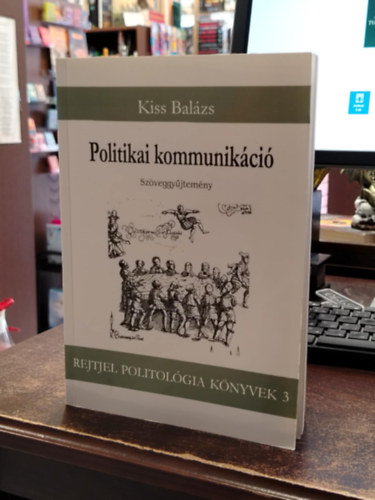 Kiss Bal�zs - Politikai kommunik�ci� - Sz�veggy�jtem�ny