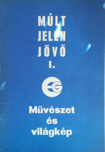 M�lt, jelen, j�v� I. - M�v�szet �s vil�gk�p