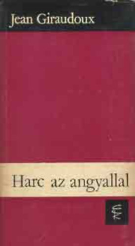 Gyergyai Albert  Jean Giraudoux (ford.) - Harc az angyallal (Combat avec l'Ange) - Gyergyai Albert ford�t�s�ban