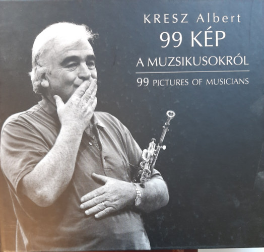 Kresz Albert - 99 kp a muszikusokrl (99 pictures of musicians)
