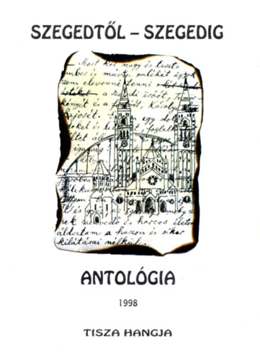 Simai Mih�ly  (szerk.) - Szegedt�l - Szegedig Antol�gia 1998