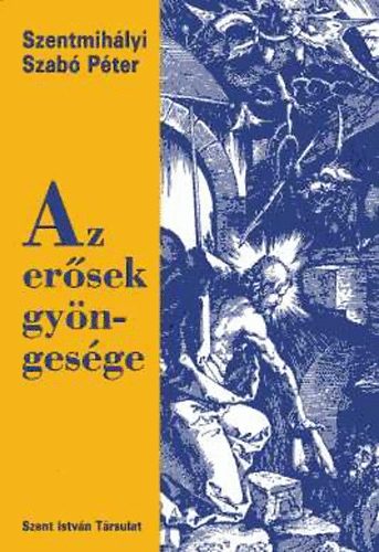 Szentmihályi Szabó Péter - Az erősek gyöngesége