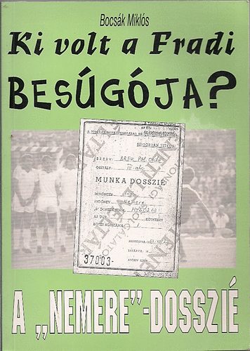 Bocsák Miklós - Ki volt a Fradi besúgója?- A "Nemere" dosszié