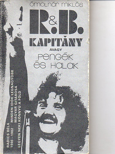 Libri Antikvár Könyv: R.&amp; B. kapitány avagy pengék és halak (Radics Béla  (1946-1982) minden idők legnagyobb magyar gitárosa) (Ómolnár Miklós) -  1986, 4910Ft