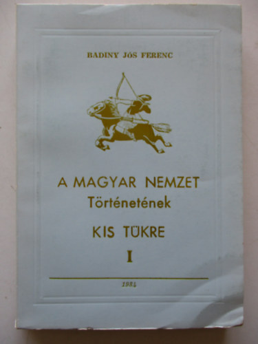 A magyar nemzet trtnetnek kis tkre I.