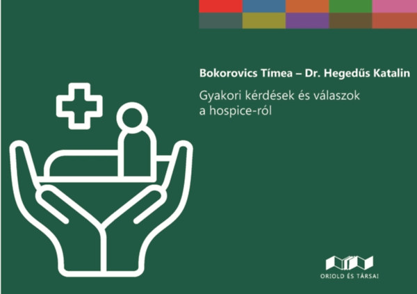 Dr. Hegeds Katalin Bokorovics Tmea - Gyakori krdsek s vlaszok a hospice-rl