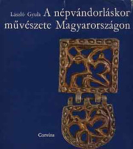 Lszl Gyula - A npvndorlskor mvszete Magyarorszgon