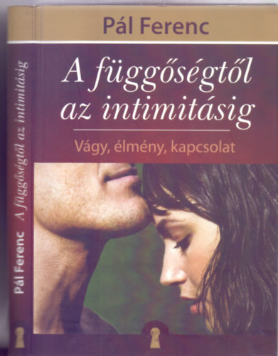 P�l Ferenc - A f�gg�s�gt�l az intimit�sig - V�gy, �lm�ny, kapcsolat