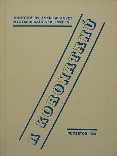Makra Zoltán dr. (szerk.) - A koronatanú: Montgomery volt budapesti amerikai nagykövet Moagyarország végzetes napjairól