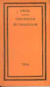 G. W. F. Hegel - Történelem és társadalom (téka)