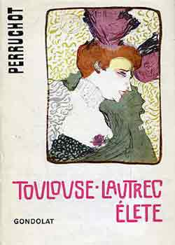 Henri Perruchot - Toulouse-Lautrec �lete