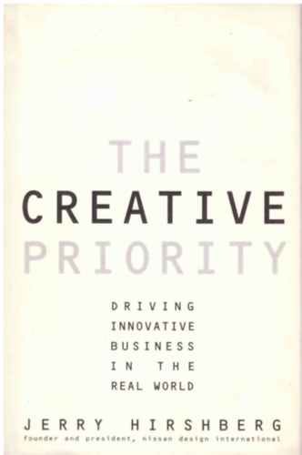 Jerry Hirshberg - The Creative Priority: Driving Innovative Business in the Real World