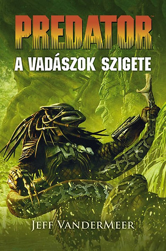 Jeff VanderMeer - Predator: A vadszok szigete