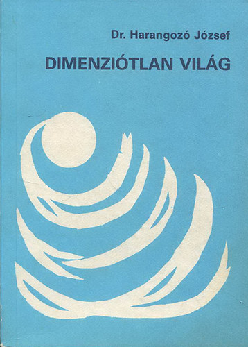 Dr.  Harangoz� J�zsef - Dimenzi�tlan vil�g