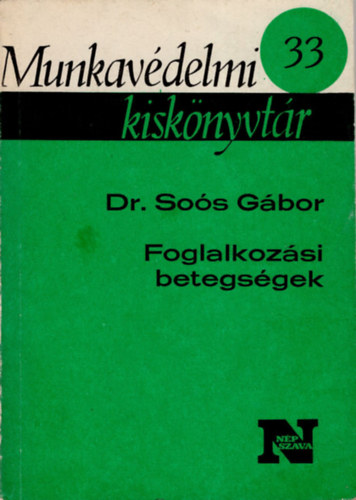 Dr. Soós Gábor - Foglalkozási betegségek (Munkavédelmi kiskönvytár 33 )