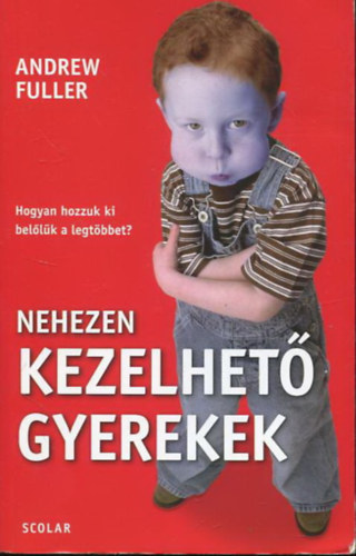 Andrew Fuller - Nehezen kezelhet� gyerekek - Hogyan hozzuk ki bel�l�k a legt�bbet? (K�zik�nyv sz�l�knek tan�ri mell�klettel)