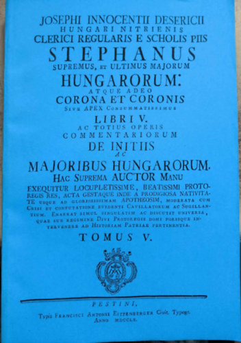 Desericzky Jzsef - De Initiis ac Majoribus HungarorumTomus V.