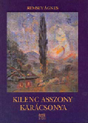 Remsey �gnes - Kilenc asszony kar�csonya AVAGY A FELH�K J�T�KA - DOKUMENTUMREG�NY AZ 1950-ES �VEKB�L