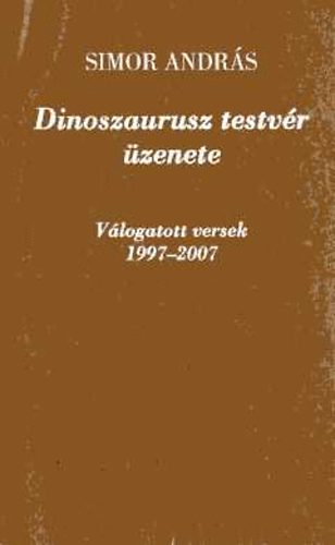 Simor Andr�s - Dinoszaurusz testv�r �zenete - v�logatott versek 1997-2007