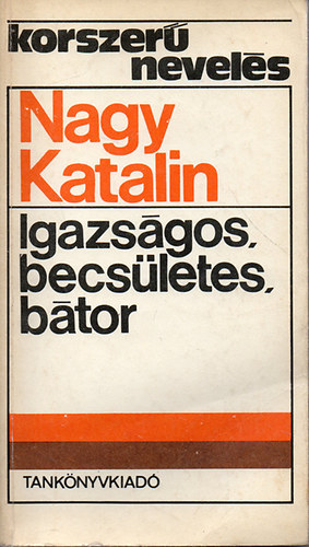 Nagy Katalin - Igazsgos, becsletes, btor