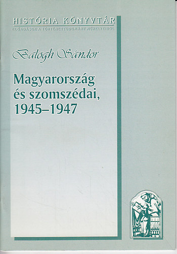 Balogh S�ndor - Magyarorsz�g �s szomsz�dai, 1945-1947