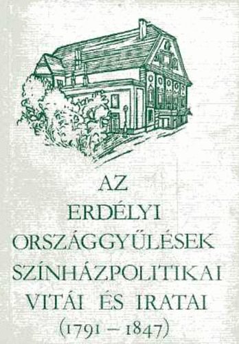 Magyar Sz�nh�zi Int�zet - Az erd�lyi orsz�ggy�l�sek sz�nh�zpolitikai vit�i �s iratai (1791-1847)