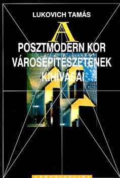 Lukovich Tamás - A posztmodern kor városépítészetének kihívásai