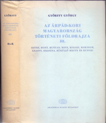 Gy�rffy Gy�rgy - Az �rp�d-kori Magyarorsz�g t�rt�neti f�ldrajza III. H - K (9 mell�klettel)
