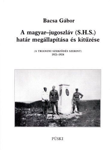 Bacsa Gbor - A magyar-jugoszlv (S.H.S.) hatr megllaptsa s kitzse (A trianoni szerzds szerint) 1921-1924