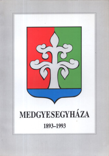 Szabó Ferenc (szerk.) - Medgyesegyháza 1893-1993