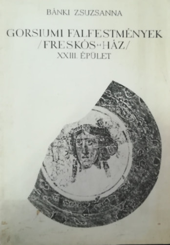 Bánki Zsuzsanna - Gorsiumi falfestmények (Freskós-ház)