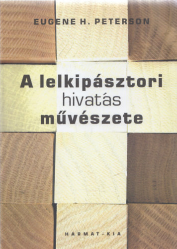 Eugene H. Peterson - A lelkip�sztori hivat�s m�v�szete