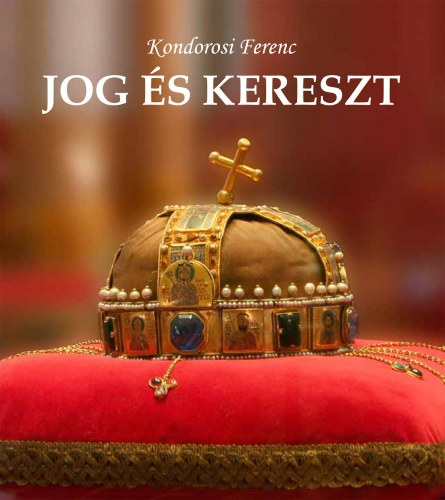 Sereg Andrs  Kondorosi Ferenc (szerk.) - Jog s kereszt - publicisztikk